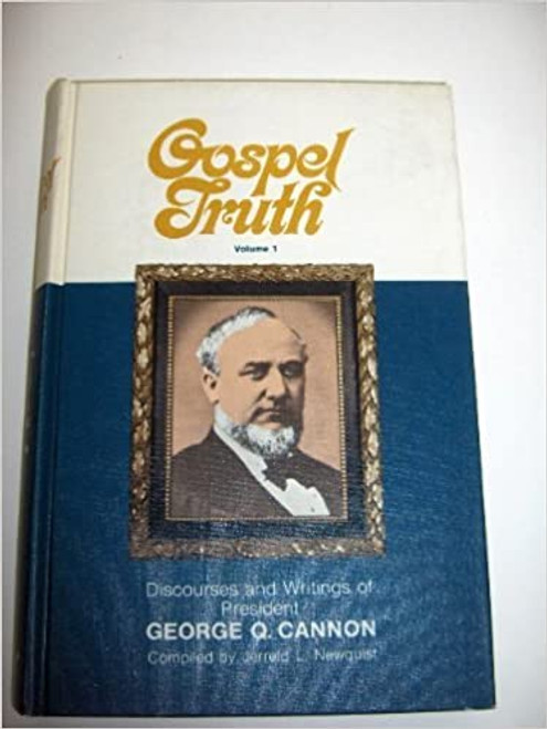 Gospel Truth Volume 1 Discourses and Writings of President George Q. Canon (Hardcover)