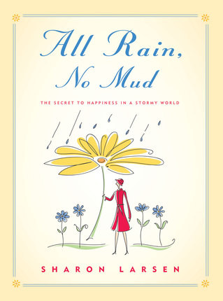 All Rain, No Mud: Simple Secrets to Happiness Even on Rainy Days (Hardcover)