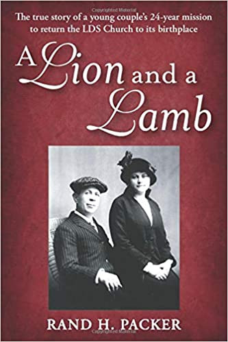 A Lion and a Lamb: The true story of a young couple’s 24-year mission to return the LDS Church to its birthplace (Paperback)