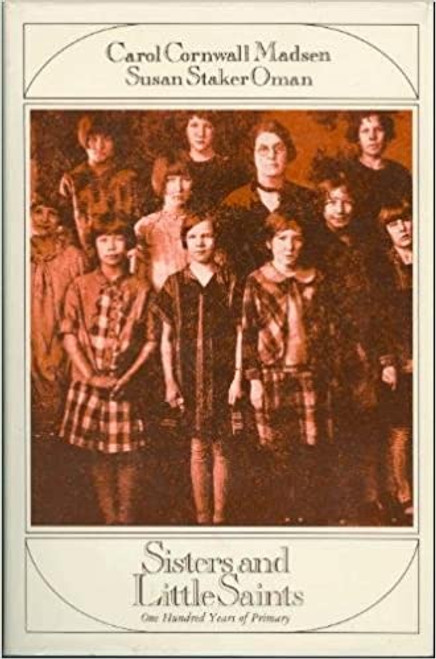 Sisters and Little Saints: One Hundred Years of Primary (Hardcover) Sisters and Little Saints: One Hundred Years of Primary (Hardcover)