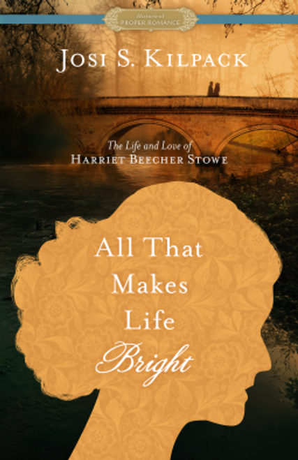 All That Makes Life Bright The Life and Love of Harriet Beecher Stowe (Paperback)