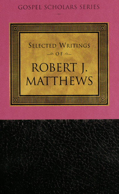 The Gospel Scholars Series: Selected Writings of Robert J. Matthews (Hardcover) The Gospel Scholars Series: Selected Writings of Robert J. Matthews (Hardcover)