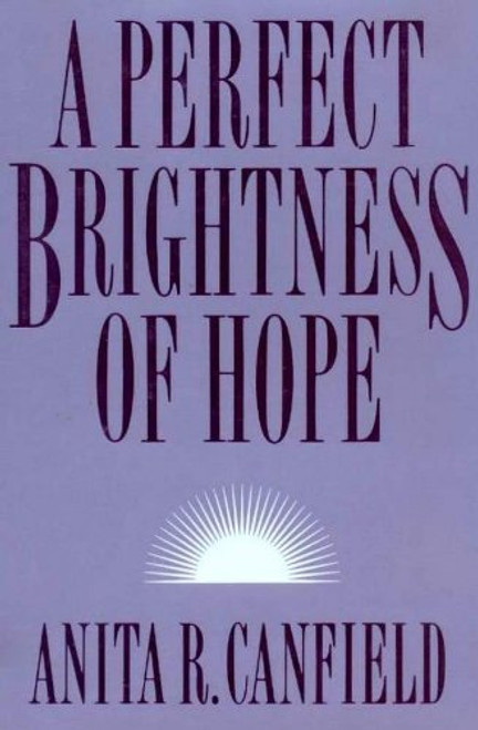 A Perfect Brightness of Hope by Anita Canfiedl (Hardcover)