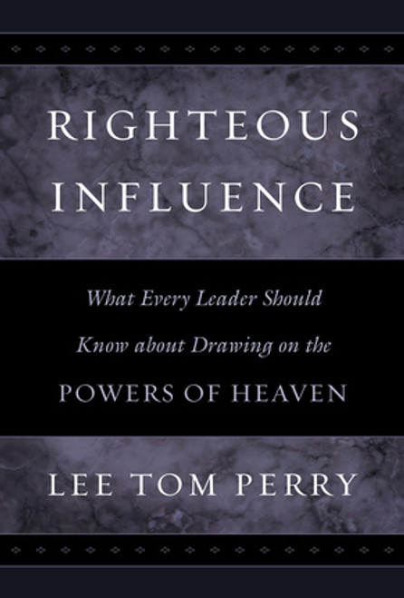 Righteous Influence: what Every Leader Should Know About Drawing on the Powers of Heaven (Hardcover)