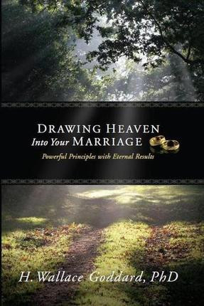 Drawing Heaven Into Your Marriage: Powerful Principles with Eternal Results (Paperback)