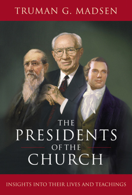 The Presidents of the Church Insights Into Their Lives and Teachings (Hardcover)