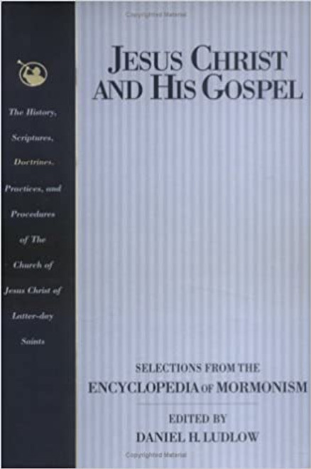 Jesus Christ and His Gospel: Selections from the Encyclopedia of Mormonism (Paperback)