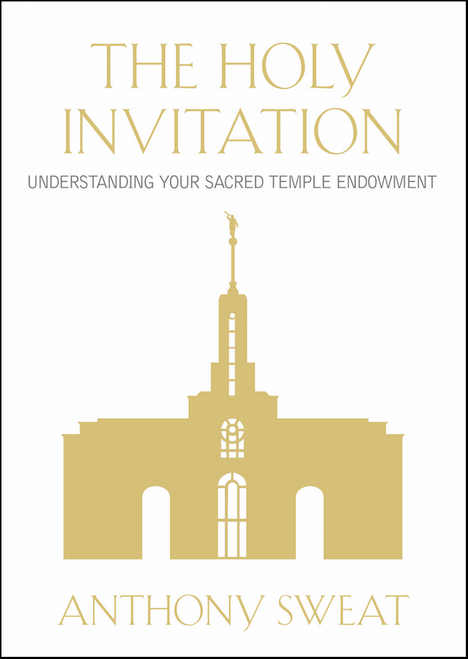 The Holy Invitation Understanding Your Sacred Temple Endowment (Paperback)