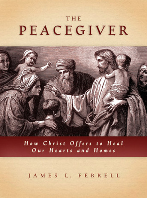 The Peacegiver: How Christ Offers to Heal Our Hearts and Homes (Paperback)