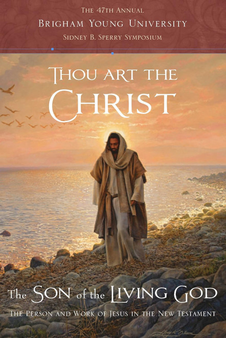 Thou Art the Christ: The Person and Work of Jesus in the New Testament -- The 47th Annual BYU Sidney B. Sperry Symposium (Hardcover)