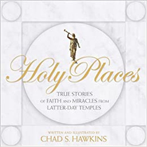 Holy Places: True Stories of Faith and Miracles from Latter-Day Temples (Hardcover)