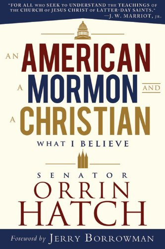 An American, a Mormon, and a Christian: What I Believe (Hardcover)