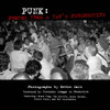 PUNK:  PHOTOS  FROM A FAN’S  PERSPECTIVE by Kevin Salk