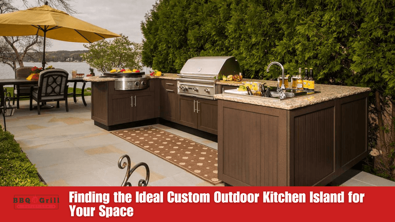 Finding the Ideal Custom Outdoor Kitchen Island for Your Space