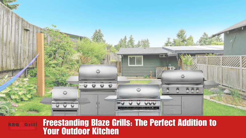 Freestanding Blaze Grills: The Perfect Addition to Your Outdoor Kitchen