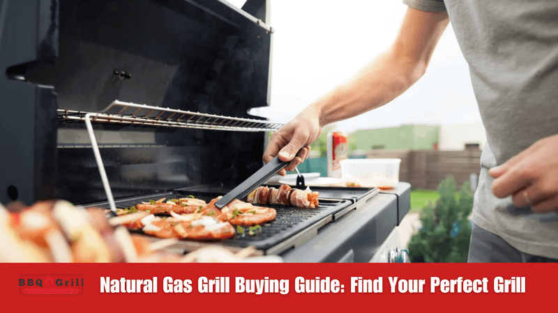 Natural Gas Grill Buying Guide: Find Your Perfect Grill