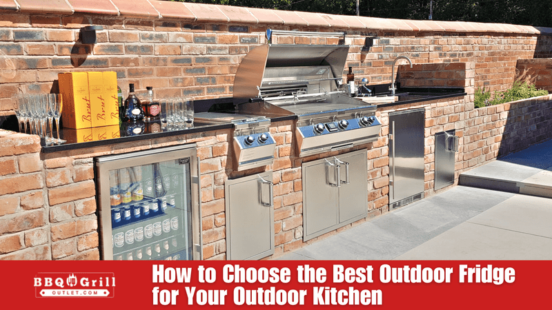 How to Choose the Best Outdoor Fridge for Your Outdoor Kitchen