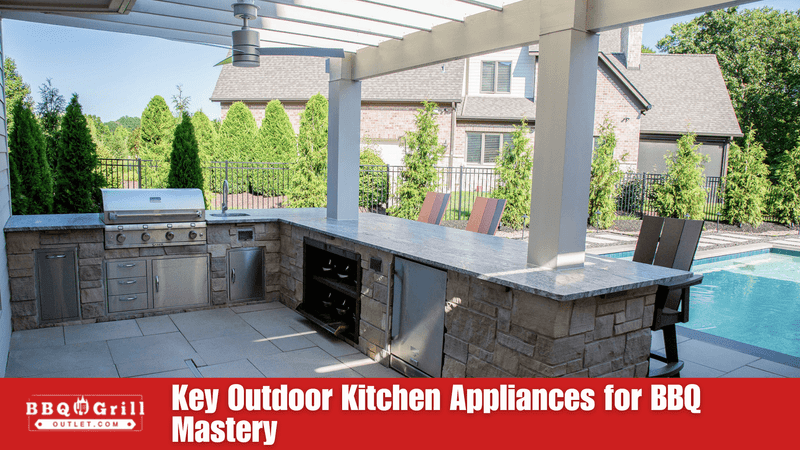 Key Outdoor Kitchen Appliances for BBQ Mastery