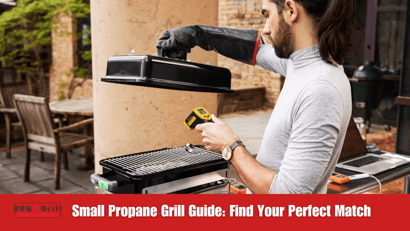 Small Propane Grill Guide: Find Your Perfect Match