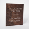 LaToya Ruby Frazier: The Notion of Family