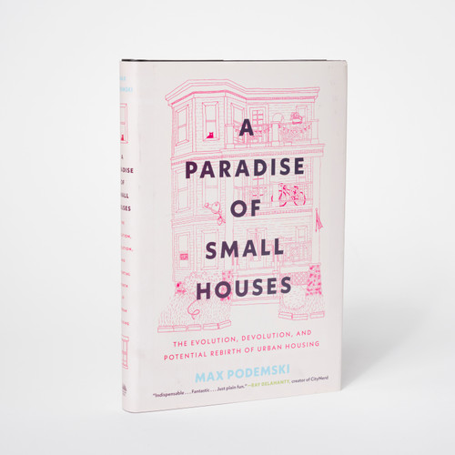 A Paradise of Small Houses: The Evolution, Devolution, and Potential Rebirth of Urban Housing