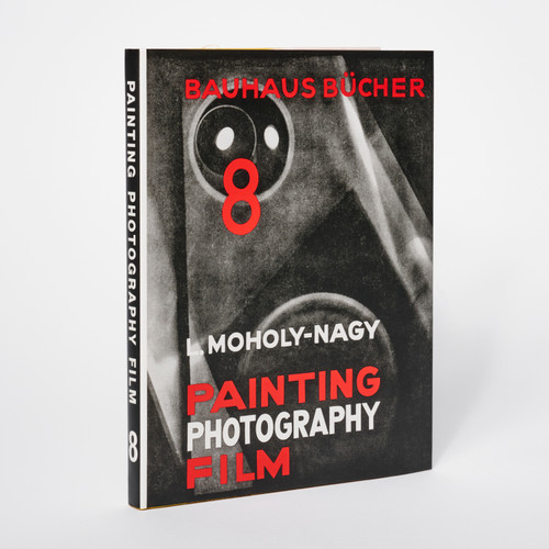 László Moholy-Nagy: Painting, Photography, Film Bauhausbücher 8