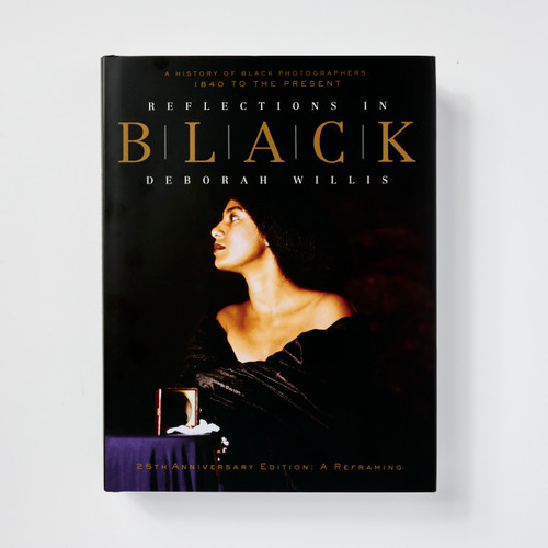 Reflections in Black: A History of Black Photographers: 1840 to the Present