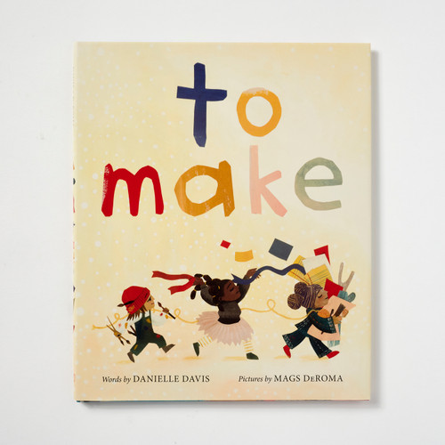 Front cover of "To Make", a tan book with a playful illustration of three eclectic characters marching one behind the other while carrying various art tools and supplies.