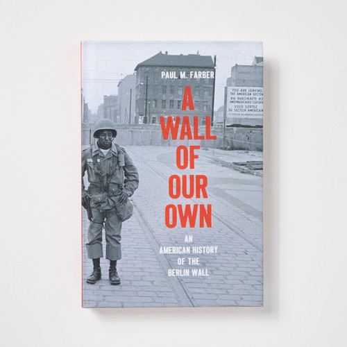 A Wall of Our Own: An American History of the Berlin Wall