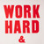 A detail view of this screenprint shows the words "WORK HARD " and a part of the ampersand. The type is bright red on a white background. The letters are all upper case.
