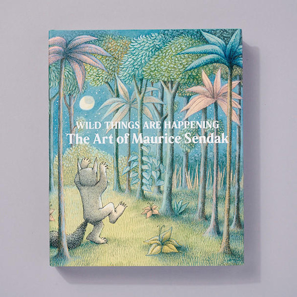 Wild Things Are Happening The Art of Maurice Sendak