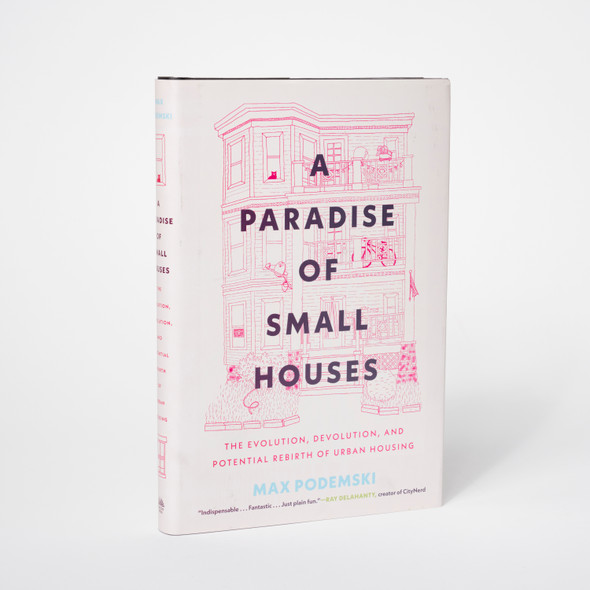 A Paradise of Small Houses: The Evolution, Devolution, and Potential Rebirth of Urban Housing