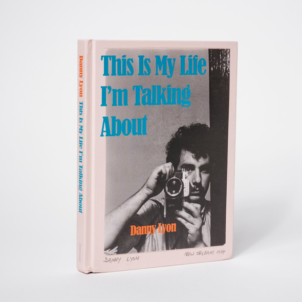 Danny Lyon: This Is My Life I’m Talking About