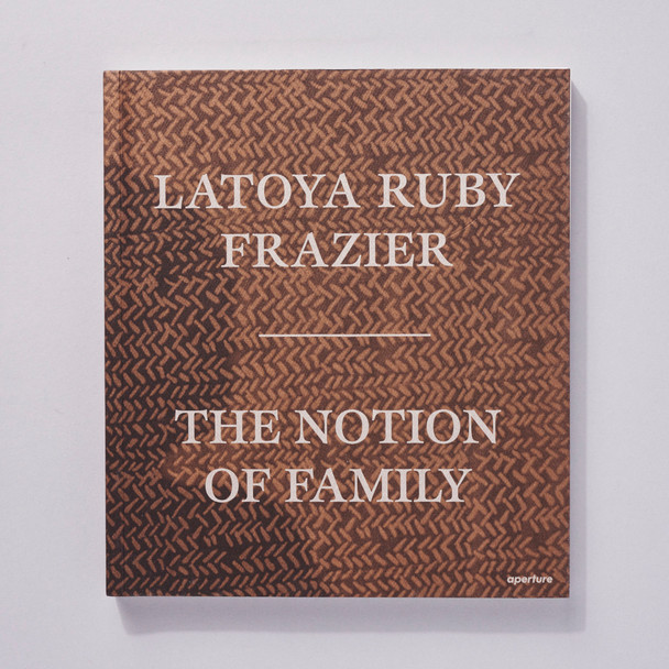 LaToya Ruby Frazier: The Notion of Family