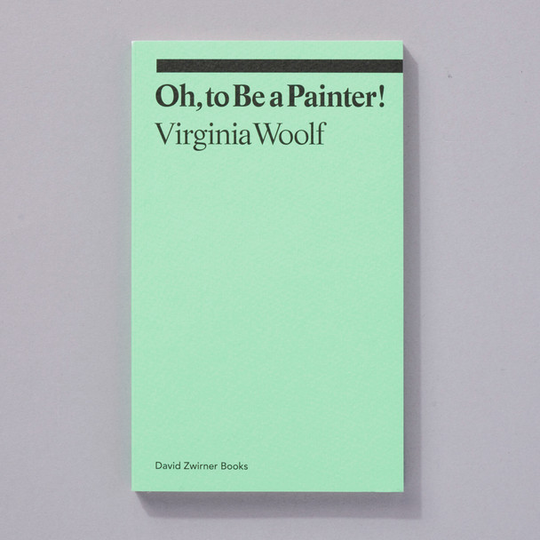 Oh, to Be a Painter! Virginia Woolf