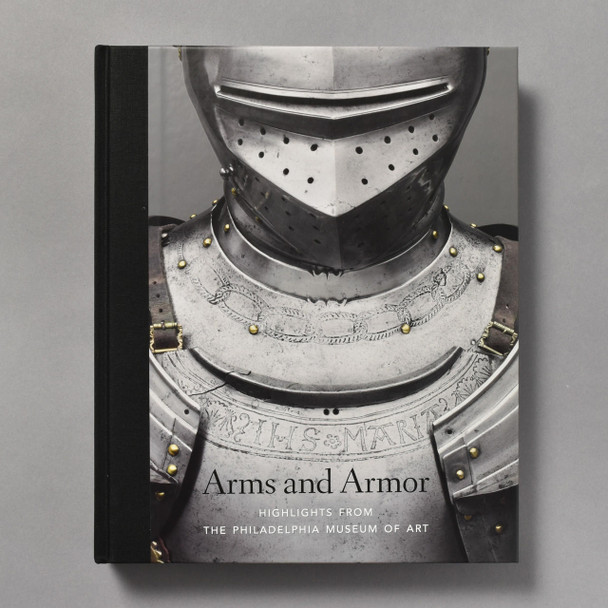 Philadelphia Museum of Art Arms and Armor: Highlights from the Philadelphia Museum of Art