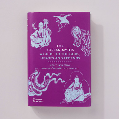 The Korean Myths: A Guide to the Gods, Heroes and Legends