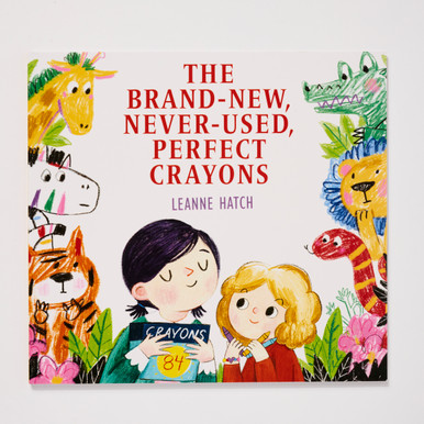 The Brand-New, Never-Used, Perfect Crayons by Leanne Hatch