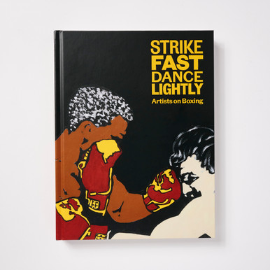 Strike Fast, Dance Lightly: Artists on Boxing