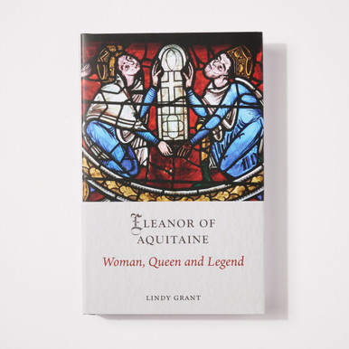 Eleanor of Aquitaine: Woman, Queen and Legend Medieval Lives Series