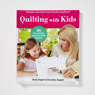 Quilting with Kids - 24 Fun and Easy Projects to Make Together