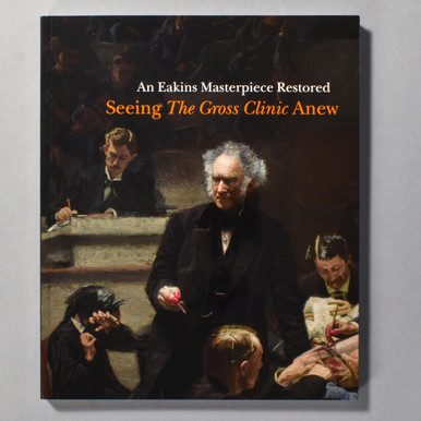 An Eakins Masterpiece Restored: Seeing The Gross Clinic Anew