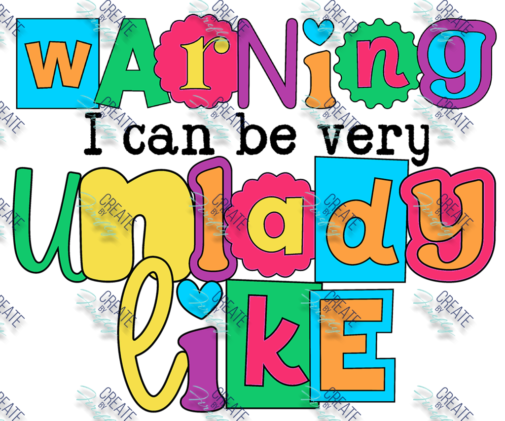 Warning i can be very Unlady Like - Create by Firefly