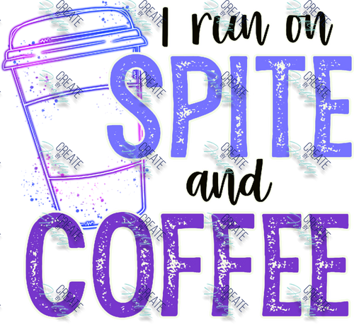 I Run on Spite and Coffee
