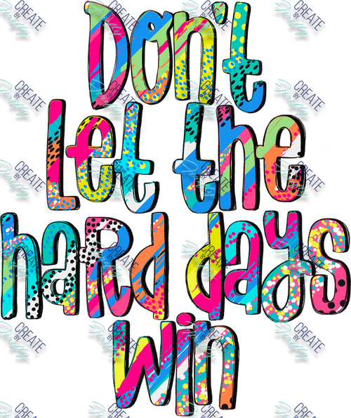 Don't let the Hard Days Win