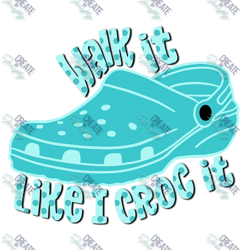 Walk it Like I Croc It - Universal Decal