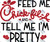 Feed me Chick-Fil-A & Tell Me I'm Pretty