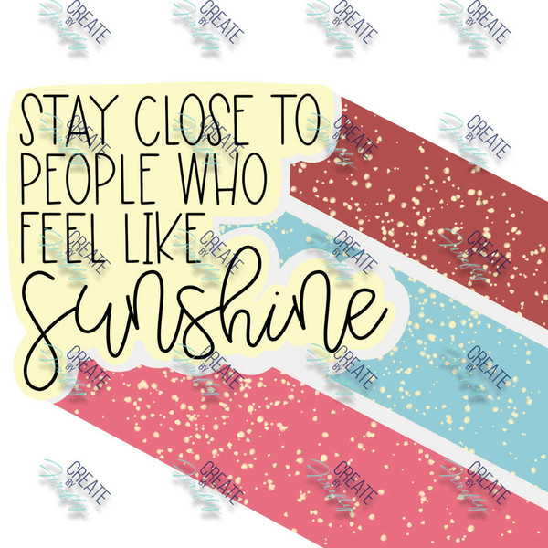 Stay Close to People who Feel like Sunshine