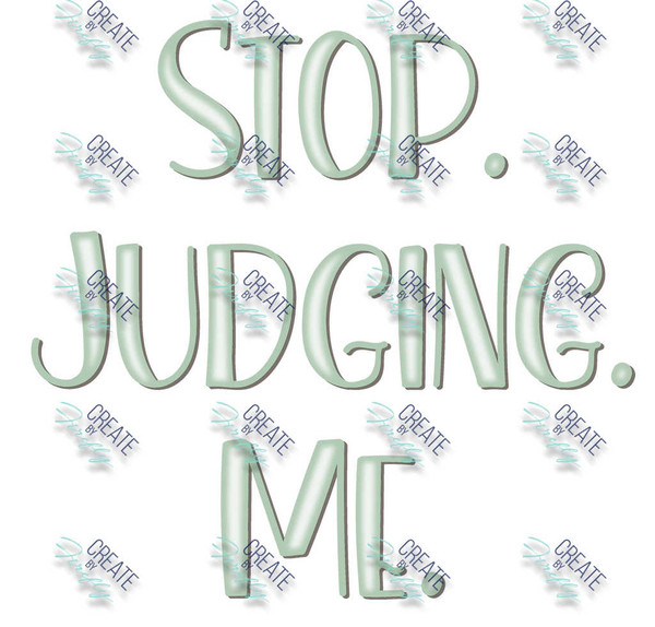 Stop Judging Me