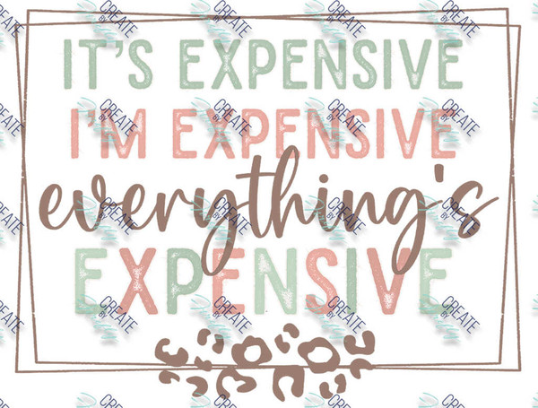 It's Expensive, I'm Expensive, Everything's Expensive